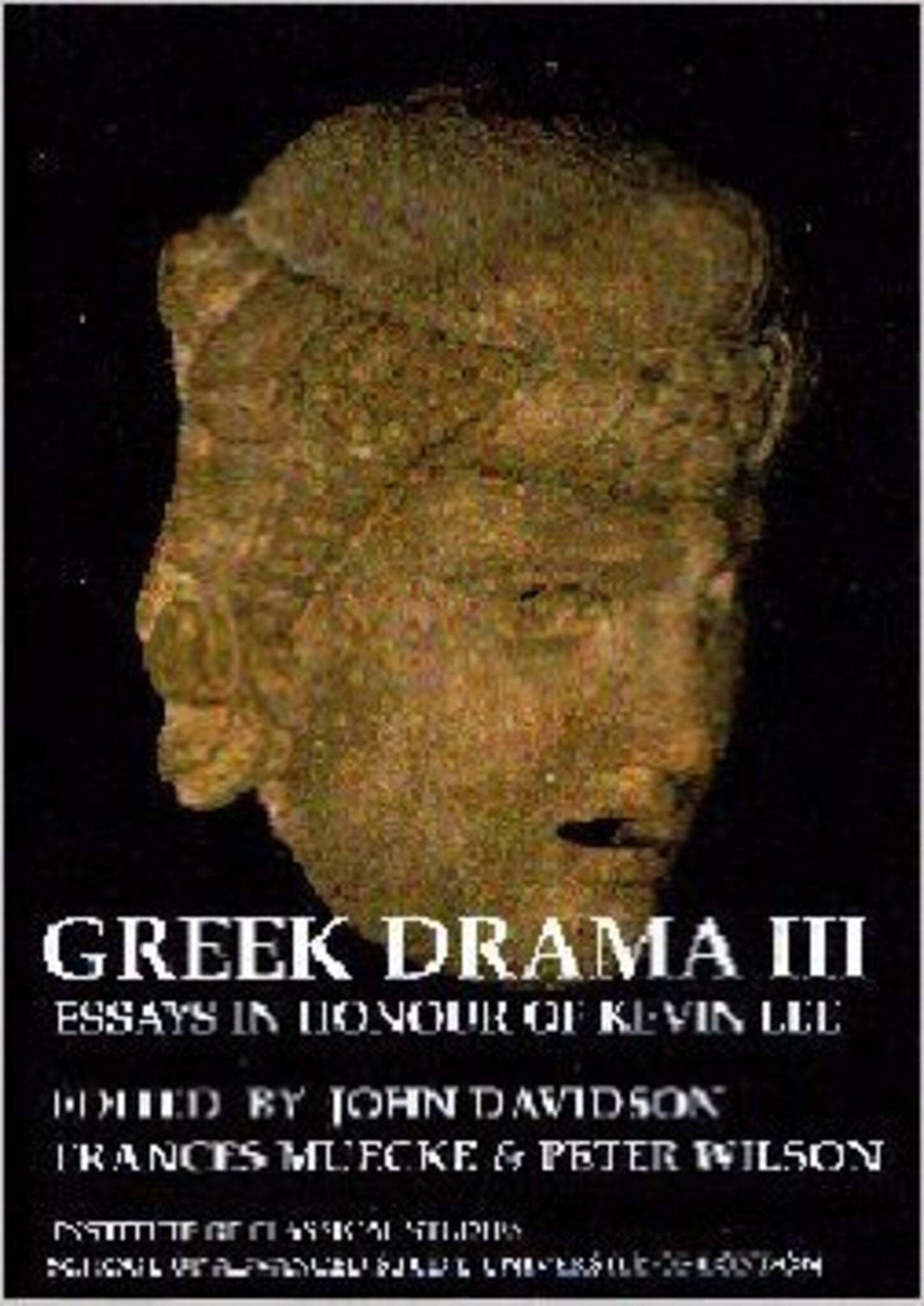 Greek Drama III: Essays in Honour of Kevin Lee (BICS Supplement 87)